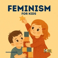Feminism for Kids: A Book About Fairness, Voice, and Being Yourself for Both Girls and Boys B0FHKQ7TCS Book Cover