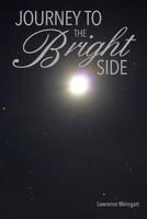 Journey To The Bright Side: A brush with death, an experience beyond this world 1539326098 Book Cover