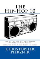 The Hip-Hop 10: The Best of the Best that Shaped the Music and the Culture 1477472436 Book Cover