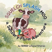 SQUELCH SPLASH MOO: A Sensory Farm Adventure 1919341323 Book Cover