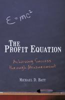 The Profit Equation: Achieving Success Through Measurement 1462028624 Book Cover