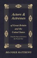 Actors And Actresses Of Great Britain And The United States: From The Days Of David Garrick To The Present Time 117540554X Book Cover