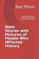 Bible Stories with Pictures of People Who Affected History: Written to Add Meaning to Your Life's Story Thirteen Prominent Old Testament Biblical Characters Pesented Accurately and Referenced 1074777425 Book Cover