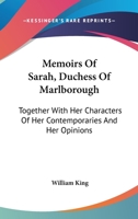 Memoirs Of Sarah, Duchess Of Marlborough: Together With Her Characters Of Her Contemporaries And Her Opinions 1432516108 Book Cover