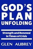 God's Plan Unfolding: Strength and Renewal in Times of Crisis 1735018929 Book Cover
