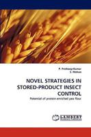 NOVEL STRATEGIES IN STORED-PRODUCT INSECT CONTROL: Potential of protein-enriched pea flour 3838390156 Book Cover