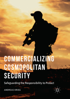Commercializing Cosmopolitan Security: Safeguarding the Responsibility to Protect 3319814982 Book Cover