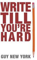 Write Till You're Hard: The Best Guide to Writing Erotica Ever 1508527253 Book Cover
