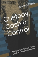 Custody, Cash & Control: The Unwritten Rules of Family Law Every Parent Must Know B0FQV2X4SL Book Cover