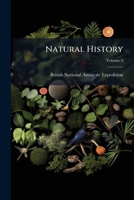 Natural history: [voyage of the S.S. Discovery under Capt. R.F. Scott] Volume 5 1176875213 Book Cover