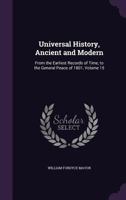 Universal History, Ancient and Modern: From the Earliest Records of Time, to the General Peace of 1801, Volume 15 135739831X Book Cover