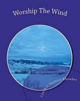 Worship The Wind: Lessons from Nature 1460922255 Book Cover