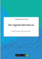 Der digitale Betriebsrat. Eine SWOT-Analyse zu Chancen und Risiken 334631412X Book Cover