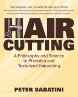 Haircutting A Philosophy and Science to Precision and Texturized Haircutting: This book is the missing link of haircutting education that shows how and why haircutting techniques work. 1466263156 Book Cover