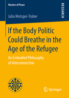 If the Body Politic Could Breathe in the Age of the Refugee: An Embodied Philosophy of Interconnection 3658223642 Book Cover