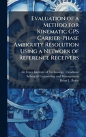 Evaluation of a Method for Kinematic GPS Carrier-Phase Ambiguity Resolution Using a Network of Reference Receivers 1025081056 Book Cover
