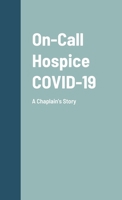 On-Call Hospice COVID-19: A Chaplain's Story 1667185810 Book Cover