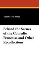 Behind the Scenes of the Com�die Fran�aise and Other Recollections. Translated and Edited, With Notes 1345515871 Book Cover