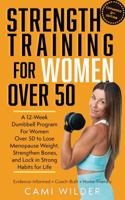 Strength Training For Women Over 50: A 12-Week Dumbbell Program For Women Over 50 To Lose Menopause Weight, Strengthen Bones, And Lock In Strong Habits For Life (Second Edition) B0GVSS5P8S Book Cover
