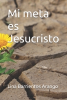 Mi meta es Jesucristo (Spanish Edition) B0GX9D5KN1 Book Cover