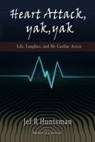 Heart Attack, Yak, Yak : Life, Laughter and My Cardiac Arrest 1483628736 Book Cover