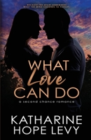 What Love Can Do: A Second Chance Romance B0BTLKLLRG Book Cover
