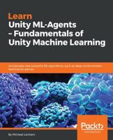 Learn Unity ML-Agents - Fundamentals of Unity Machine Learning: Incorporate new powerful ML algorithms such as Deep Reinforcement Learning for games 1789138132 Book Cover