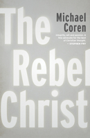 The Rebel Christ 1459748514 Book Cover