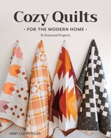 Cozy Quilts for the Modern Home: 16 Seasonal Projects 1644036096 Book Cover