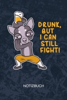 Drunk But I Can Still Fight: Biertrinker Notizbuch A5 Kariert - Hundebesitzer Heft - Hunde Notizheft 120 Seiten KARO - Betrunkener Hund Notizblock Bierliebhaber Motiv - Hundefreunde Geschenk 1704018021 Book Cover