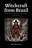 Witchcraft from Brazil: Spells and Secrets from the Living Tradition of Quimbanda 1326350234 Book Cover