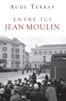 Entre ici Jean Moulin : document (essai français) 2246819040 Book Cover