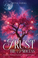 Trust the Process: A Journey of Personal Growth and Transformation 1967109966 Book Cover