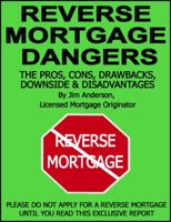 Reverse Mortgage Dangers: The Pros, Cons, Downside and Disadvantages 1893257517 Book Cover