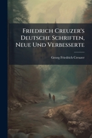 Friedrich Creuzer's Deutsche Schriften, Neue Und Verbesserte: Die Historische Kunst Der Griechen In Ihrer Entstehung Und Fortbildung. Zweite Verbesserte Und Vermehrte Ausgabe 1286318963 Book Cover