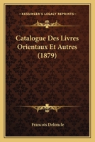 Catalogue Des Livres Orientaux Et Autres (1879) 1168430712 Book Cover