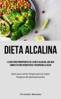 Dieta Alcalina: La gu�a para principiantes de la dieta alcalina, una gu�a completa para perder peso y recuperar la salud 1837872988 Book Cover