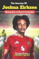 The Journey Of Joshua Zirkzee: Rising Star of Dutch Footballer B0FNRT7VMH Book Cover