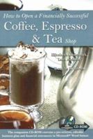 How to Open a Financially Successful Coffee, Espresso & Tea Shop 0910627312 Book Cover