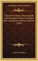 L'Escole Des Muses, Dans Laquelle Sont Enseignees Toutes Les Reigles Qui Concernent La Poesie Francoise (1678) 1141353679 Book Cover