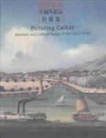 Picturing Cathay: Maritime and Cultural Images of the China Trade 9628038524 Book Cover