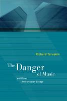 The Danger of Music and other Anti-Utopian Essays 0520268059 Book Cover