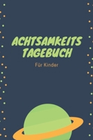 Achtsamkeitstagebuch für Kinder: 5 Minuten Tagebuch für Kinder - Achtsamkeitstraining - Achtsamkeitsübungen - Geschenk für Kinder (German Edition) 1676249974 Book Cover