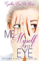 Me, Myself and Eye: The Realities of Living with a Prosthetic Eye 1681021439 Book Cover