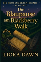 Die Blaupause am Blackberry Walk: Ein gemütlicher englischer Kriminalroman aus einem Dorf über eine gestohlene Blaupause, einen Nachtmarkt und einen ... (Die Knotengarten-Mysteries) (German Edition) B0FPXNTC5V Book Cover