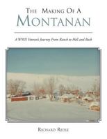 The Making of a Montanan: A WWII Veteran's Journey From Ranch to Hell 1481752472 Book Cover