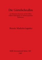 Die Gurtelschnallen der romischen Kaiserzeit und der fruhen Volkerwanderungszeit im mitteleuropaischen Barbaricum (BAR international series) 0860544672 Book Cover