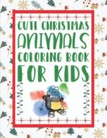 Cute Christmas Animals Coloring Book For Kids: Cute Animals Fun Coloring Book Christmas Themed Gift for kids & toddlers, Boys, Girls 1691314323 Book Cover