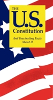 The U.S. Constitution: And Fascinating Facts About It