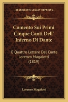 Comento Sui Primi Cinque Canti Dell' Inferno Di Dante: E Quattro Lettere Del Conte Lorenzo Magalotti (1819) 1141620014 Book Cover